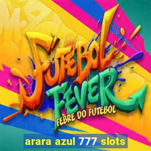 arara azul 777 slots